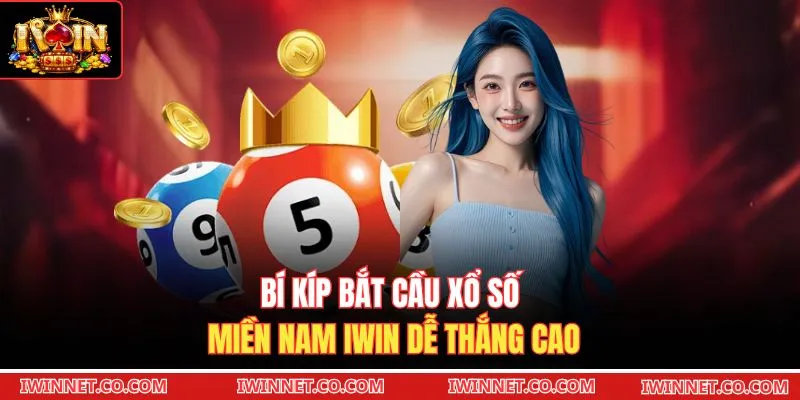 Bí kíp bắt cầu Xổ số miền Nam Iwin dễ thắng cao 