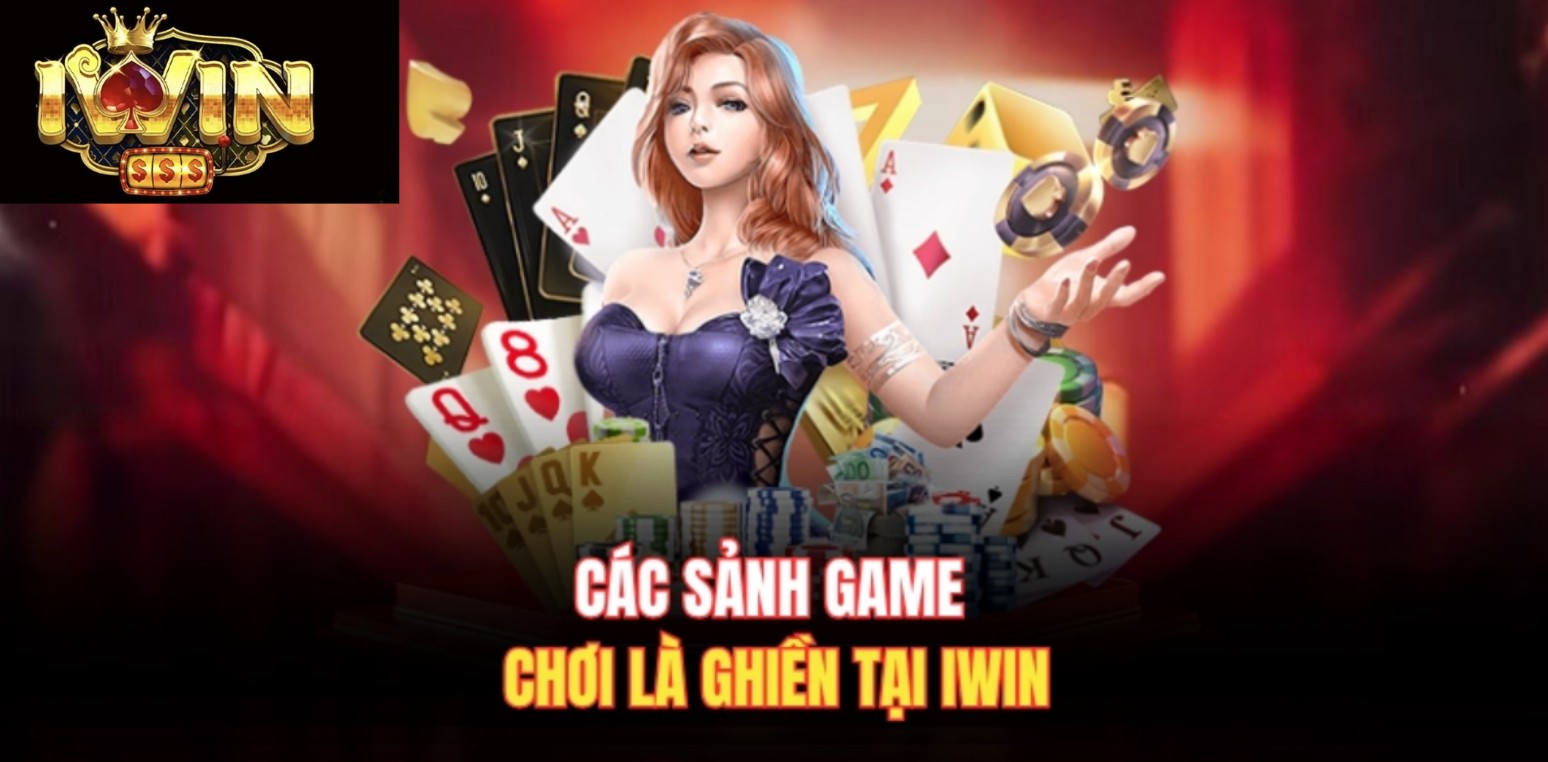 Các sảnh game chơi là ghiền tại Iwin